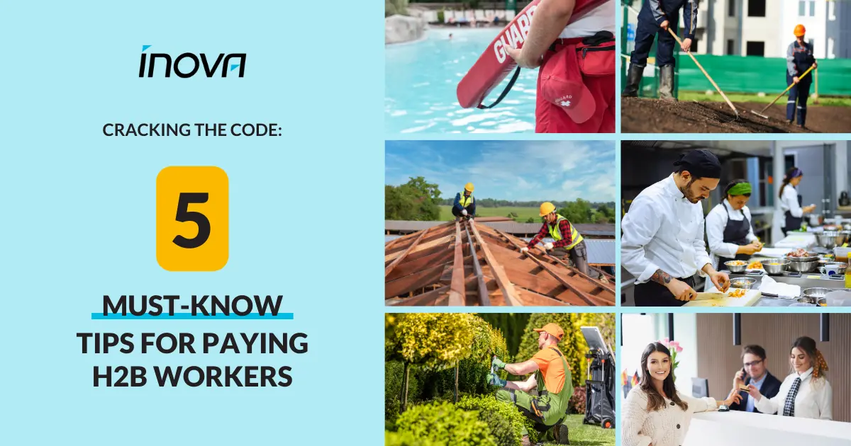 Cracking the Code: 5 Must-Know Tips for Paying H2B Workers | Inova Payroll