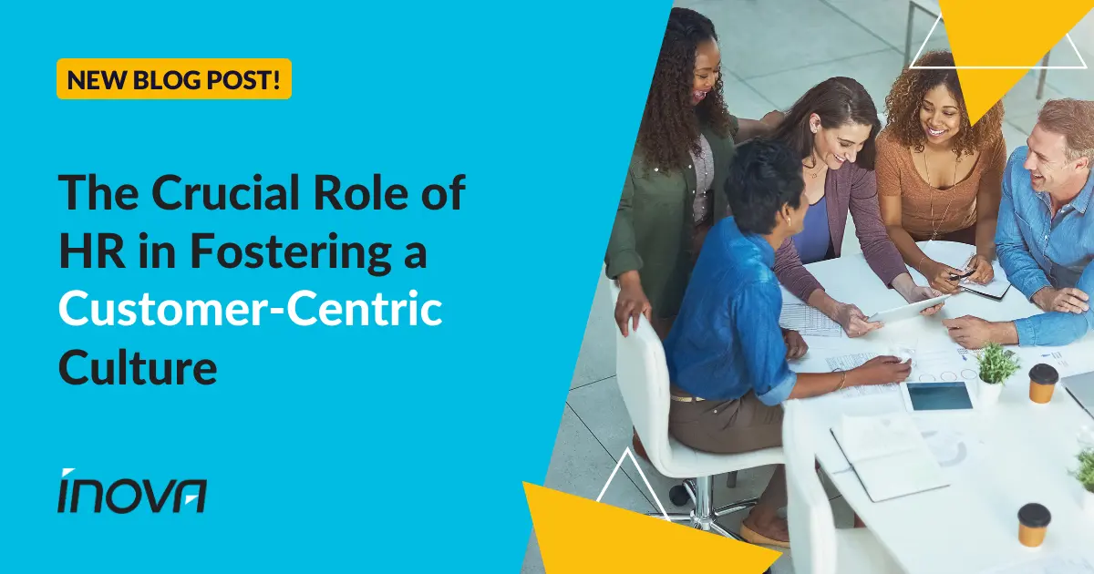 The Crucial Role of HR in Fostering a Customer-Centric Culture | Inova ...