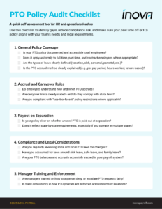 PTO Policy Audit Checklist PTO Policy Audit Checklist from Inova Payroll—an HR tool to help organizations build a PTO policy that supports retention, compliance, and consistency.